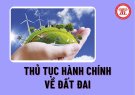 DANH MỤC THỦ TỤC HÀNH CHÍNH MỚI/BÃI BỎ TRONG LĨNH VỰC ĐẤT ĐAI