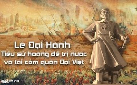 LÊ ĐẠI HÀNH HOÀNG ĐẾ: RẠNG RỠ NHỮNG CHIẾN CÔNG
